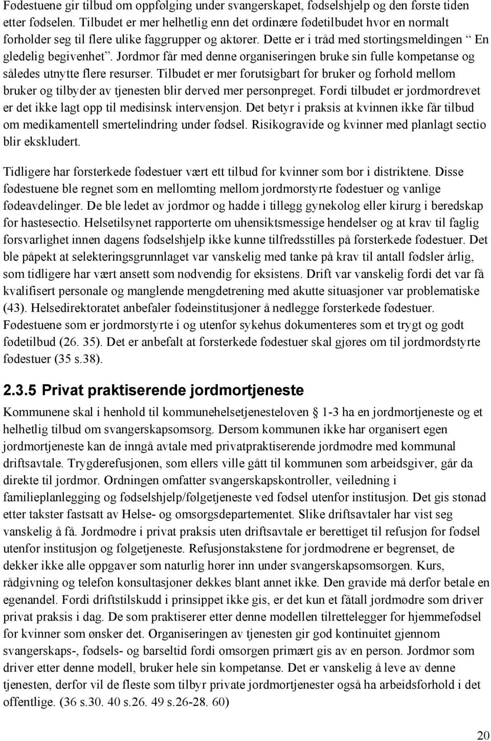 Jordmor får med denne organiseringen bruke sin fulle kompetanse og således utnytte flere resurser.