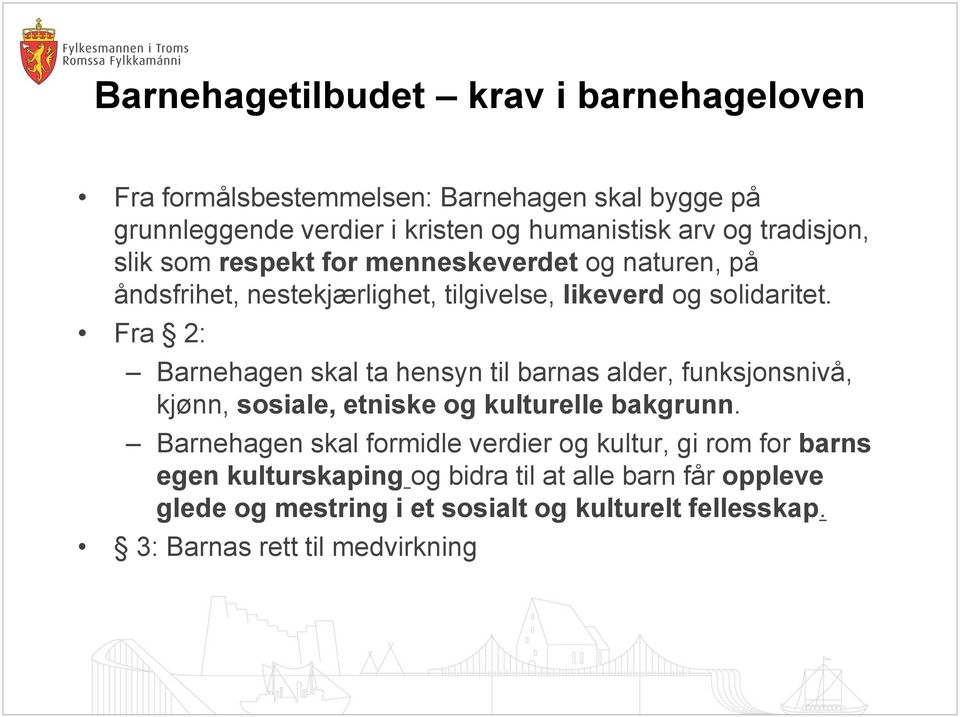 Fra 2: Barnehagen skal ta hensyn til barnas alder, funksjonsnivå, kjønn, sosiale, etniske og kulturelle bakgrunn.