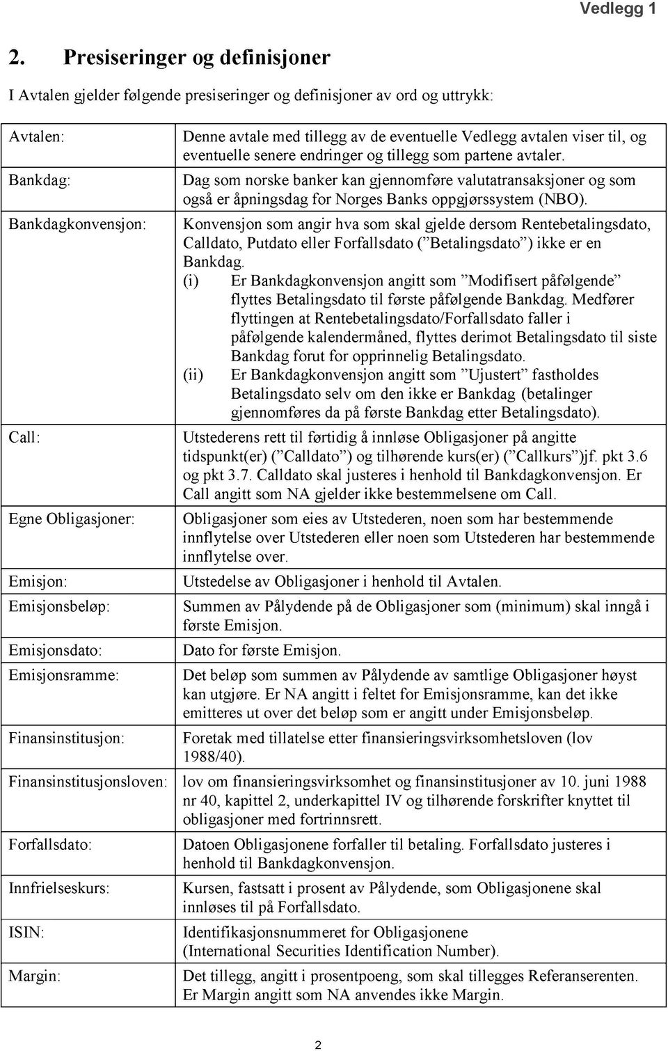 Dag som norske banker kan gjennomføre valutatransaksjoner og som også er åpningsdag for Norges Banks oppgjørssystem (NBO).