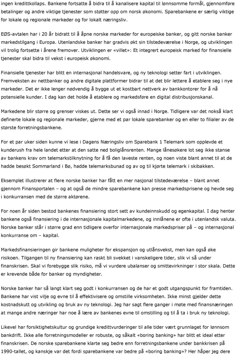 EØS-avtalen har i 20 år bidratt til å åpne norske markeder for europeiske banker, og gitt norske banker markedstilgang i Europa.