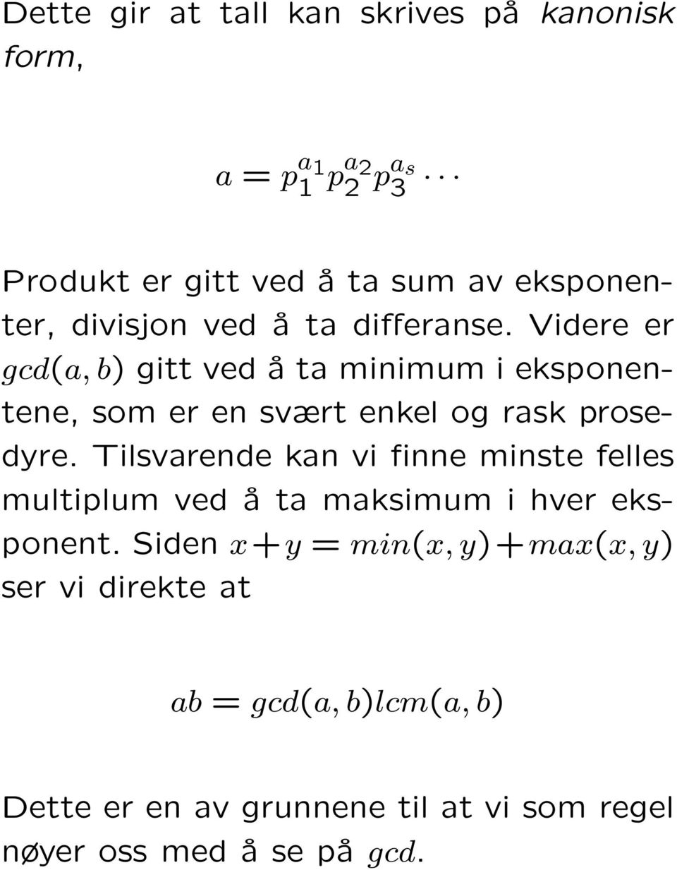 Videre er gcd(a, b) gitt ved å ta minimum i eksponentene, som er en svært enkel og rask prosedyre.