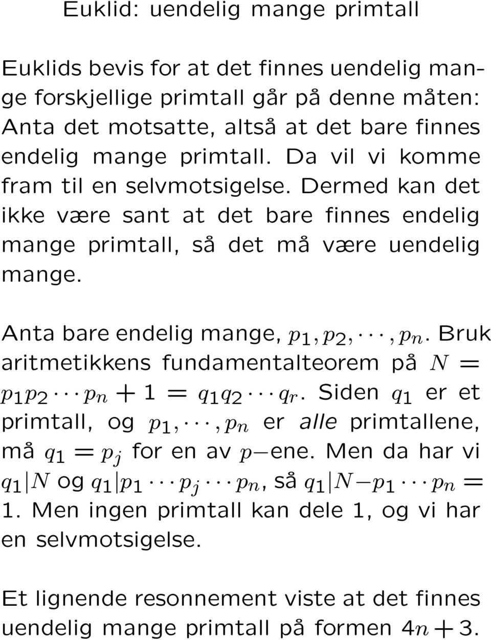 Bruk aritmetikkens fundamentalteorem på N = p 1 p 2 p n + 1 = q 1 q 2 q r. Siden q 1 er et primtall, og p 1,, p n er alle primtallene, må q 1 = p j for en av p ene.