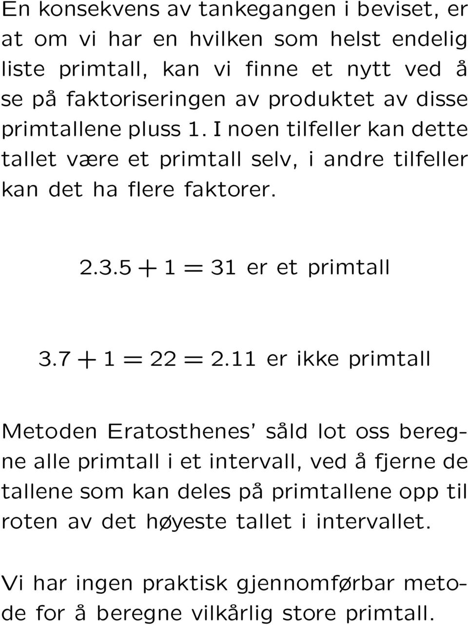 5 + 1 = 31 er et primtall 3.7 + 1 = 22 = 2.