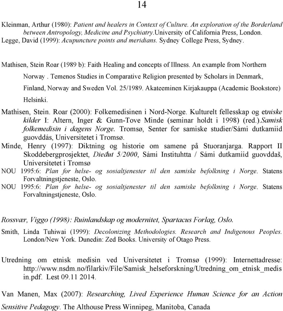 Temenos Studies in Comparative Religion presented by Scholars in Denmark, Finland, Norway and Sweden Vol. 25/1989. Akateeminen Kirjakauppa (Academic Bookstore) Helsinki. Mathisen, Stein.