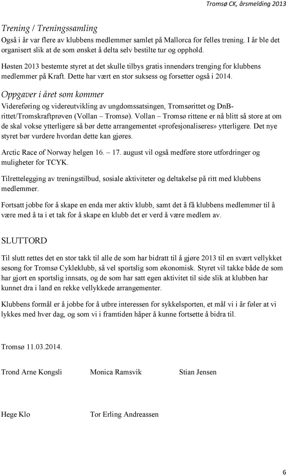 Oppgaver i året som kommer Videreføring og videreutvikling av ungdomssatsingen, Tromsørittet og DnBrittet/Tromskraftprøven (Vollan Tromsø).