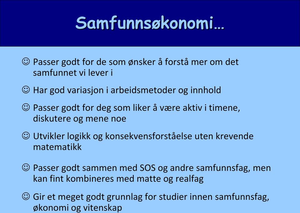 logikk og konsekvensforståelse uten krevende matematikk Passer godt sammen med SOS og andre samfunnsfag, men