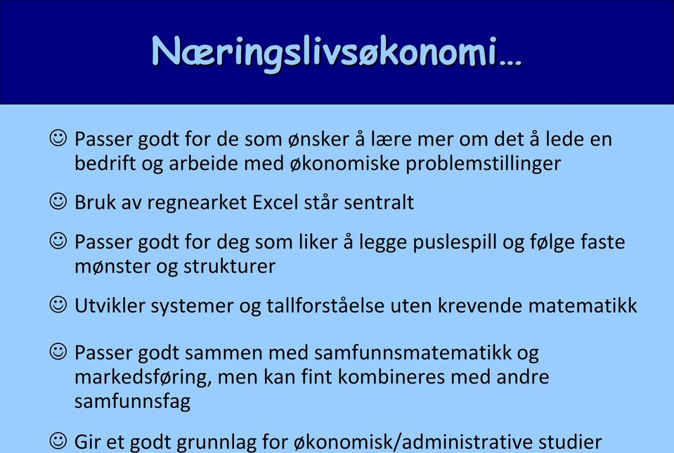 faste mønster og strukturer Utvikler systemer og tallforståelse uten krevende matematikk Passer godt sammen med