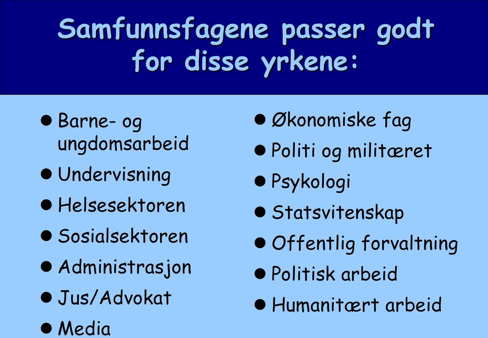 Administrasjon Jus/Advokat Media Økonomiske fag Politi og