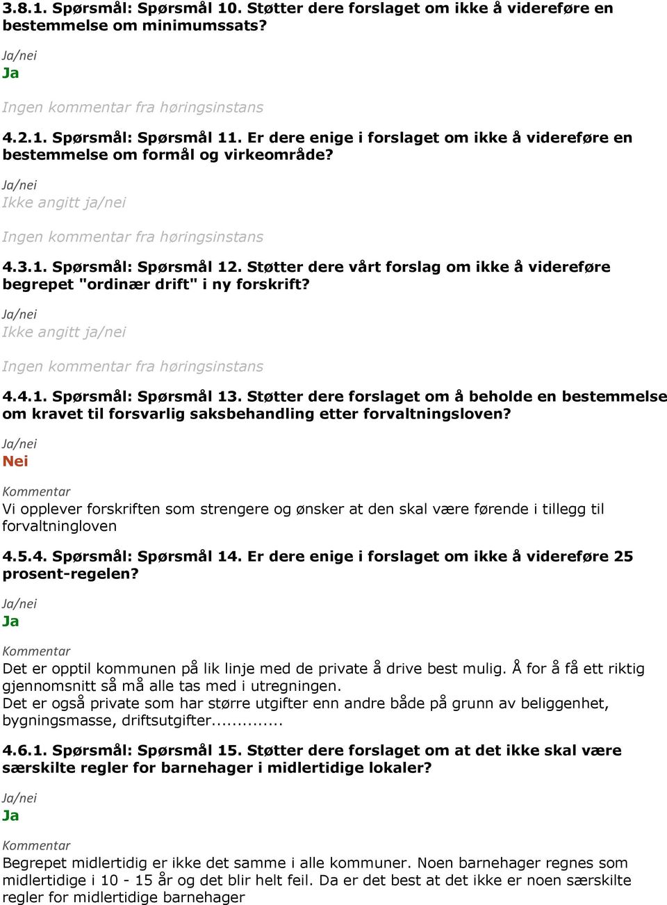 Støtter dere vårt forslag om ikke å videreføre begrepet "ordinær drift" i ny forskrift? 4.4.1. Spørsmål: Spørsmål 13.