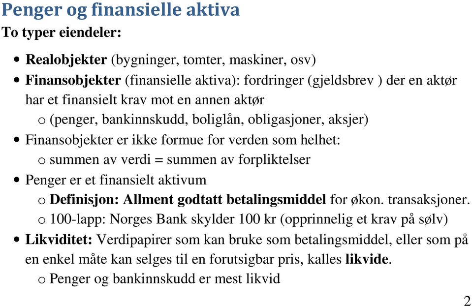 forpliktelser Penger er et finansielt aktivum o Definisjon: Allment godtatt betalingsmiddel for økon. transaksjoner.