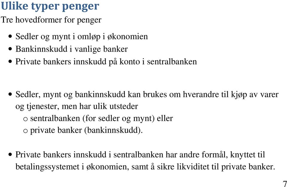 tjenester, men har ulik utsteder o sentralbanken (for sedler og mynt) eller o private banker (bankinnskudd).