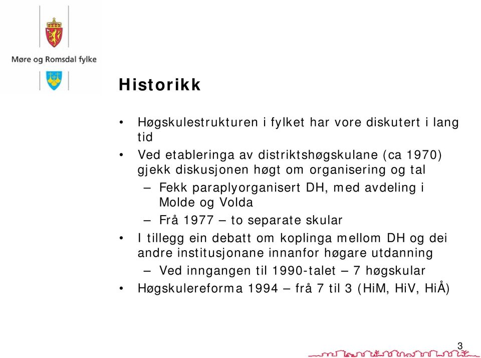 Volda Frå 1977 to separate skular I tillegg ein debatt om koplinga mellom DH og dei andre institusjonane