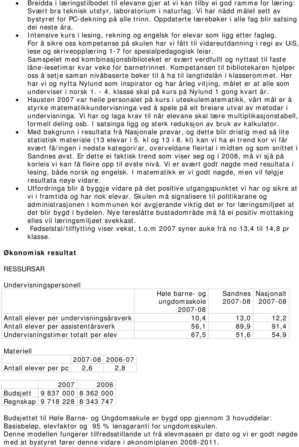 For å sikre oss kompetanse på skulen har vi fått til vidareutdanning i regi av UiS, lese og skriveopplæring 1-7 for spesialpedagogisk leiar.