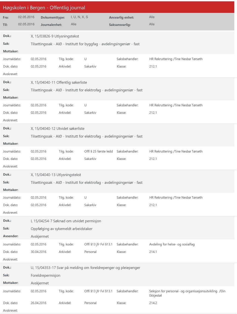 dato: Arkivdel: Sakarkiv X, 15/04040-12 tvidet søkerliste Tilsettingssak - AIØ - Institutt for elektrofag - avdelingsingeniør - fast HR Rekruttering /Tine Nesbø Tørseth Dok.