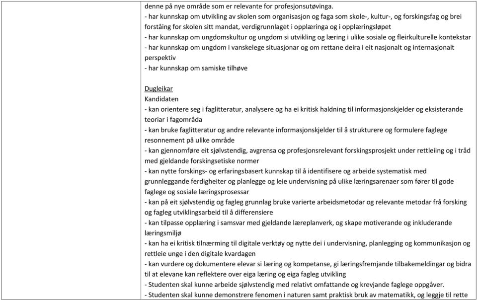 kunnskap om ungdomskultur og ungdom si utvikling og læring i ulike sosiale og fleirkulturelle kontekstar - har kunnskap om ungdom i vanskelege situasjonar og om rettane deira i eit nasjonalt og