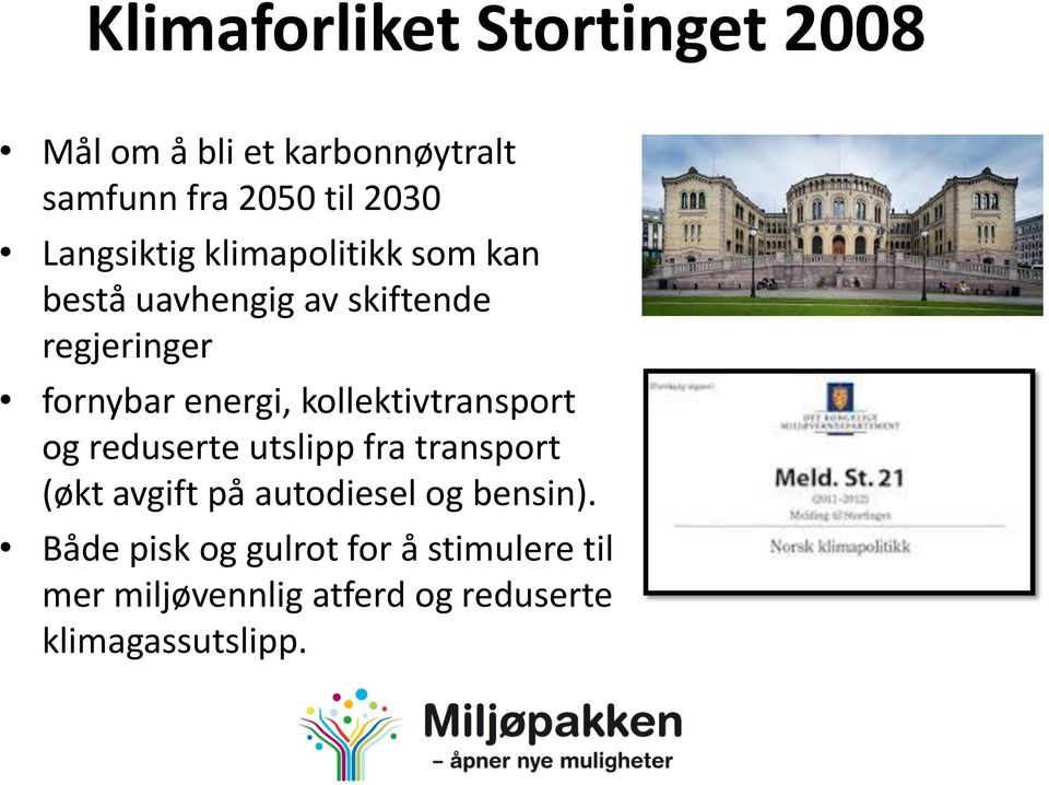 kollektivtransport og reduserte utslipp fra transport (økt avgift på autodiesel og bensin).