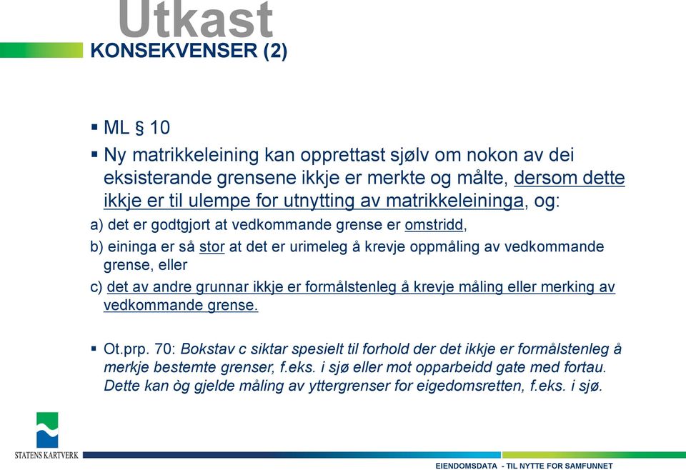 grense, eller c) det av andre grunnar ikkje er formålstenleg å krevje måling eller merking av vedkommande grense. Ot.prp.