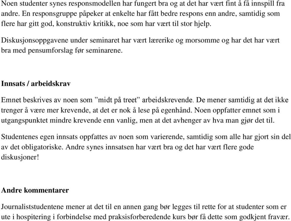 Diskusjonsoppgavene under seminaret har vært lærerike og morsomme og har det har vært bra med pensumforslag før seminarene.