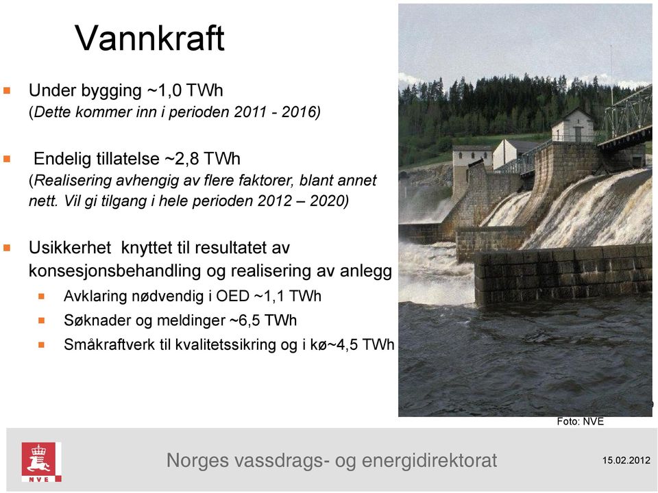 Vil gi tilgang i hele perioden 2012 2020) Usikkerhet knyttet til resultatet av konsesjonsbehandling og