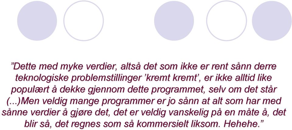 (...)Men veldig mange programmer er jo sånn at alt som har med sånne verdier å gjøre det,