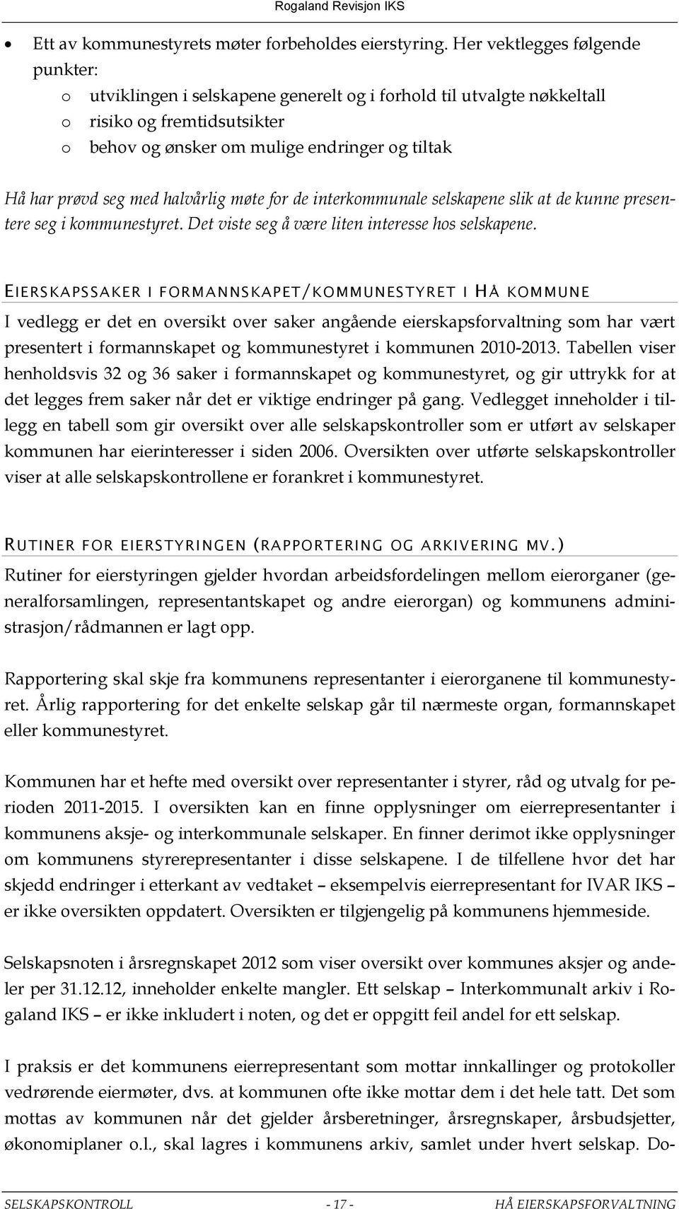 med halvårlig møte for de interkommunale selskapene slik at de kunne presentere seg i kommunestyret. Det viste seg å være liten interesse hos selskapene.