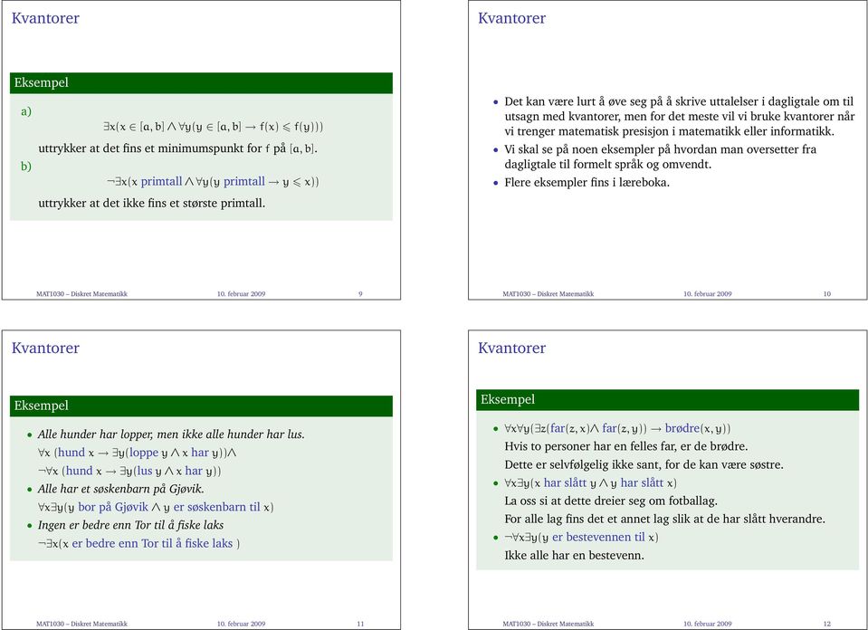 informatikk. Vi skal se på noen eksempler på hvordan man oversetter fra dagligtale til formelt språk og omvendt. Flere eksempler fins i læreboka. MAT1030 Diskret Matematikk 10.