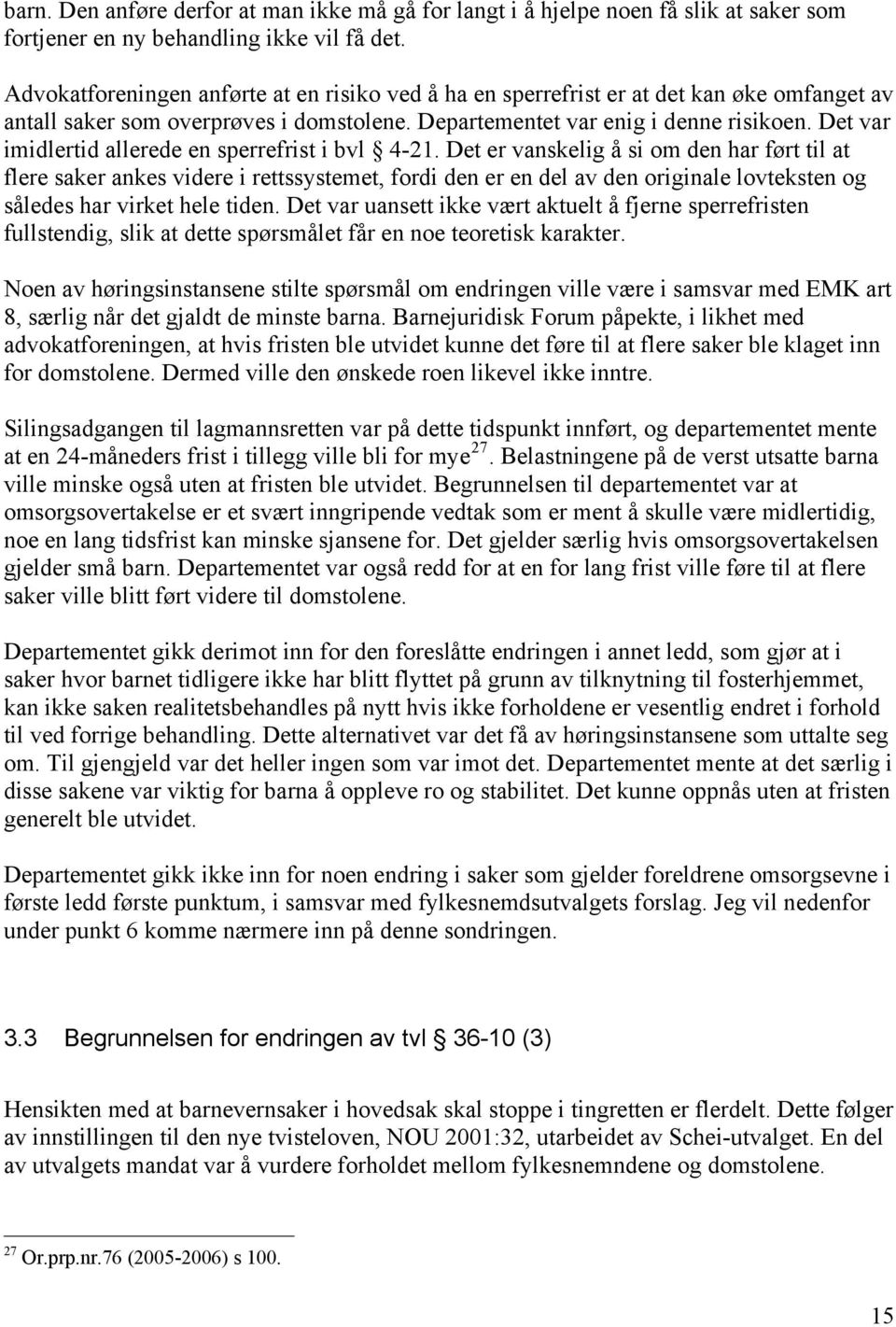 Det var imidlertid allerede en sperrefrist i bvl 4-21.