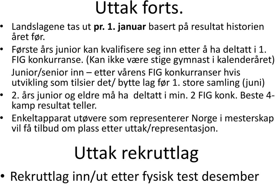 (Kan ikke være stige gymnast i kalenderåret) Junior/senior inn etter vårens FIG konkurranser hvis utvikling som tilsier det/ bytte lag før 1.