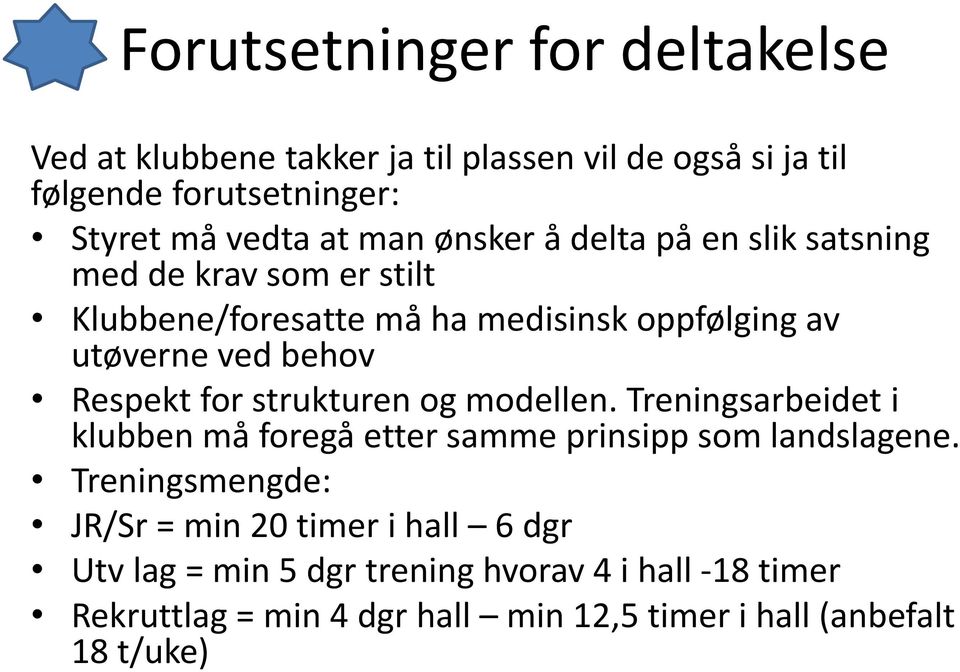 for strukturen og modellen. Treningsarbeidet i klubben må foregå etter samme prinsipp som landslagene.