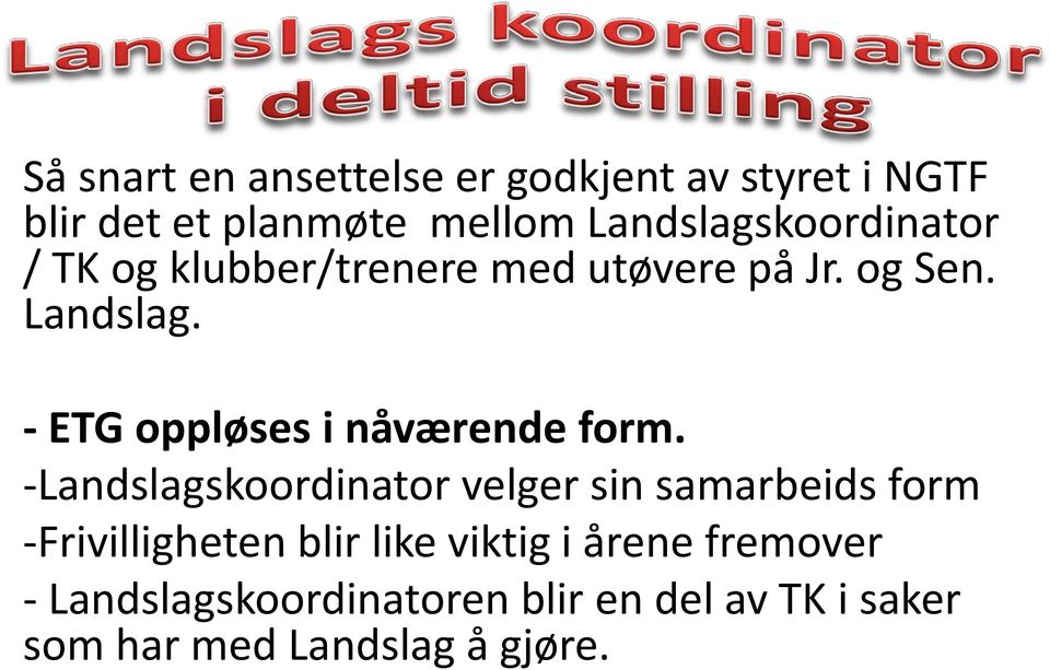 - ETG oppløses i nåværende form.