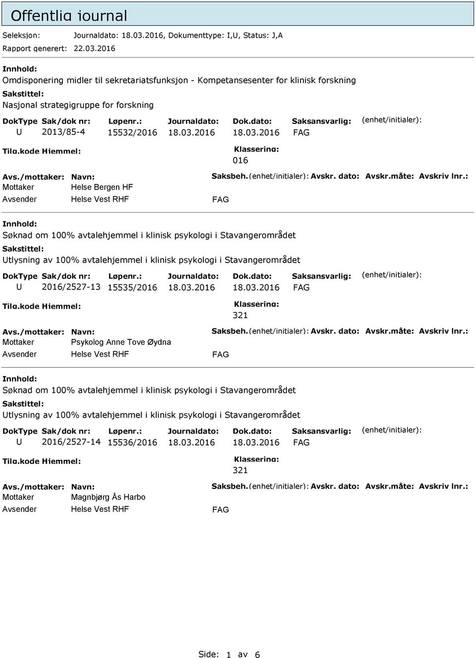 Avskr. dato: Avskr.måte: Avskriv lnr.: Mottaker Helse Bergen HF tlysning av 100% avtalehjemmel i klinisk psykologi i Stavangerområdet 2/2527-13 15535/2 Avs.