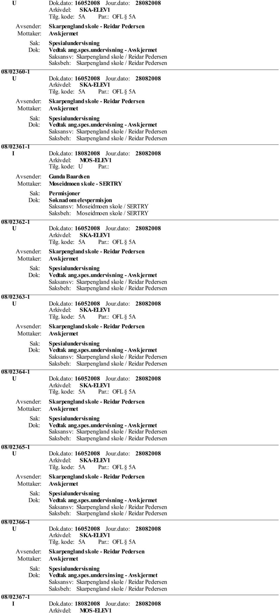 undervisning - Avskjermet 08/02363-1 Vedtak ang.spes.undervisning - Avskjermet 08/02364-1 Vedtak ang.spes.undervisning - Avskjermet 08/02365-1 Vedtak ang.