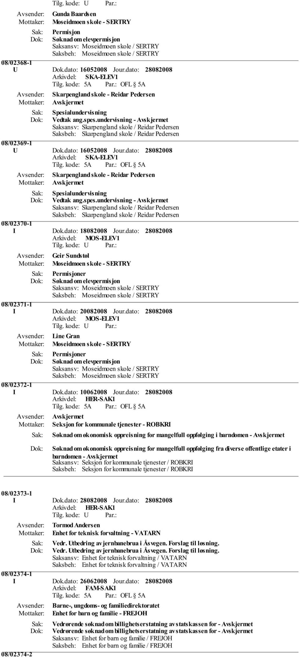 dato: Avsender: Line Gran Permisjoner Søknad om elevpermisjon 08/02372-1 I Dok.dato: 10062008 Jour.