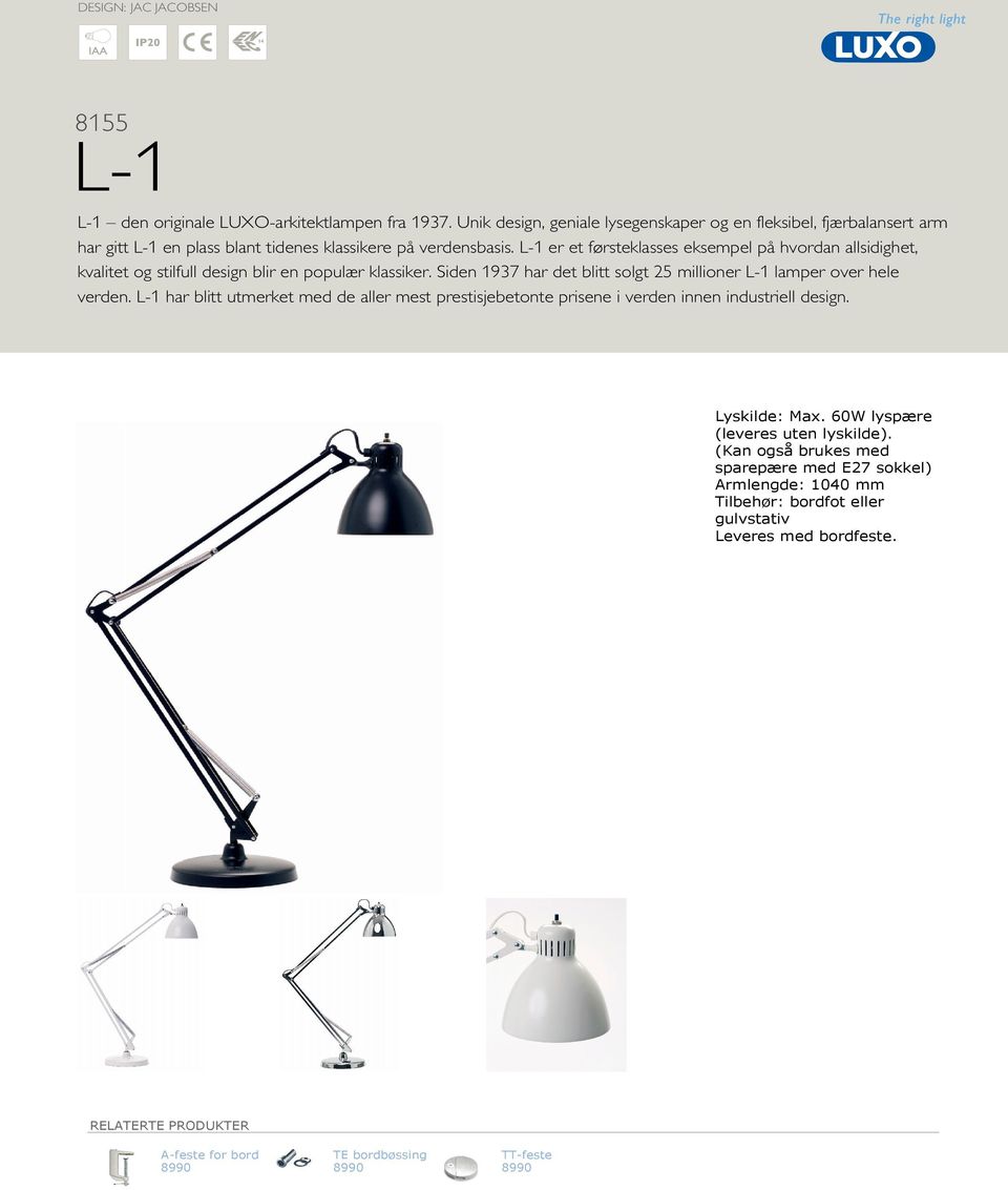 L-1 er et førsteklasses eksempel på hvordan allsidighet, kvalitet og stilfull design blir en populær klassiker. Siden 1937 har det blitt solgt 25 millioner L-1 lamper over hele verden.