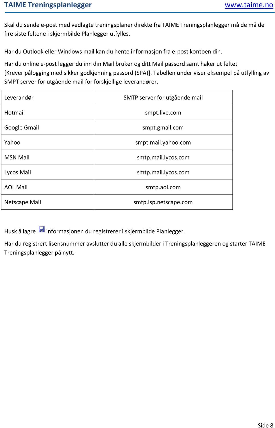 Har du online e-post legger du inn din Mail bruker og ditt Mail passord samt haker ut feltet [Krever pålogging med sikker godkjenning passord (SPA)].