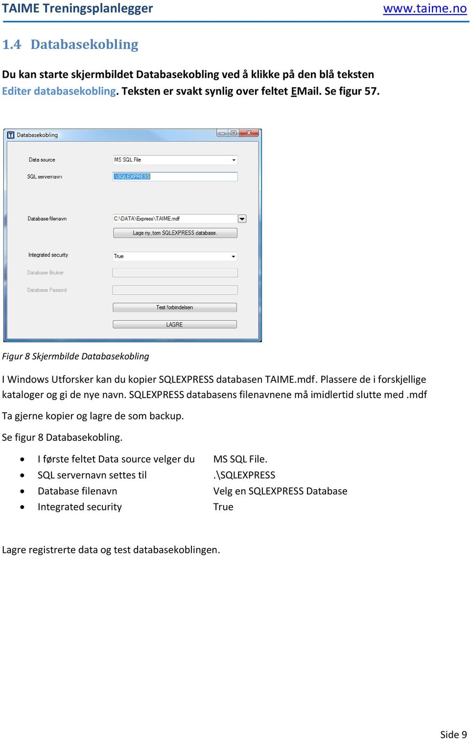 SQLEXPRESS databasens filenavnene må imidlertid slutte med.mdf Ta gjerne kopier og lagre de som backup. Se figur 8 Databasekobling.