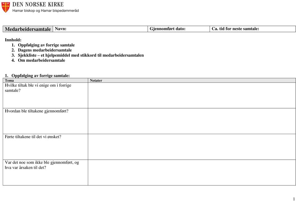 Om medarbeidersamtale 1. Oppfølging av forrige samtale: Tema Hvilke tiltak ble vi enige om i forrige samtale?