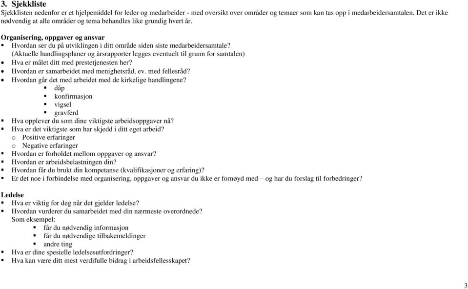 (Aktuelle handlingsplaner og årsrapporter legges eventuelt til grunn for samtalen) Hva er målet ditt med prestetjenesten her? Hvordan er samarbeidet med menighetsråd, ev. med fellesråd?