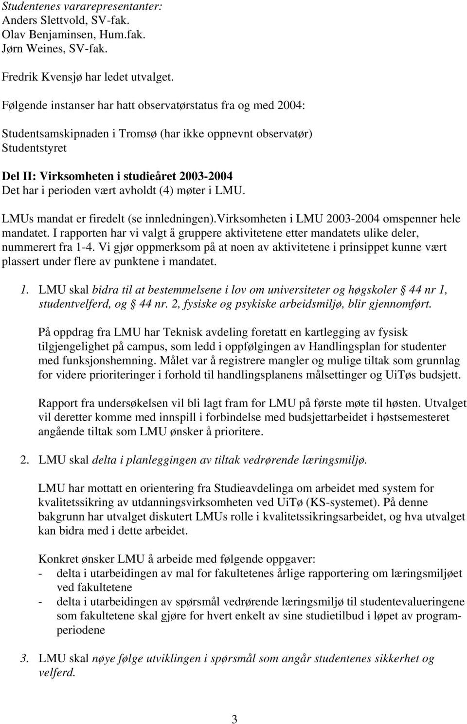 vært avholdt (4) møter i LMU. LMUs mandat er firedelt (se innledningen).virksomheten i LMU 2003-2004 omspenner hele mandatet.