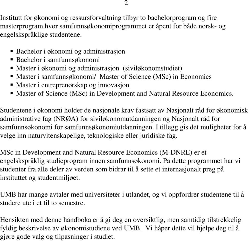 entreprenørskap og innovasjon Master of Science (MSc) in Development and Natural Resource Economics.