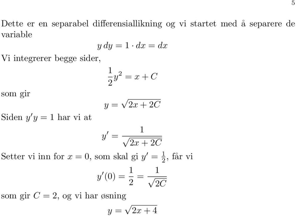 = x + C Siden y y = 1 har vi at y 1 = x + C Setter vi inn for x = 0, som