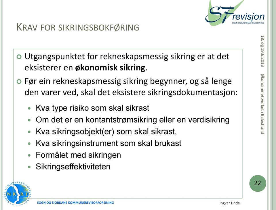 Før ein rekneskapsmessig sikring begynner, og så lenge den varer ved, skal det eksistere