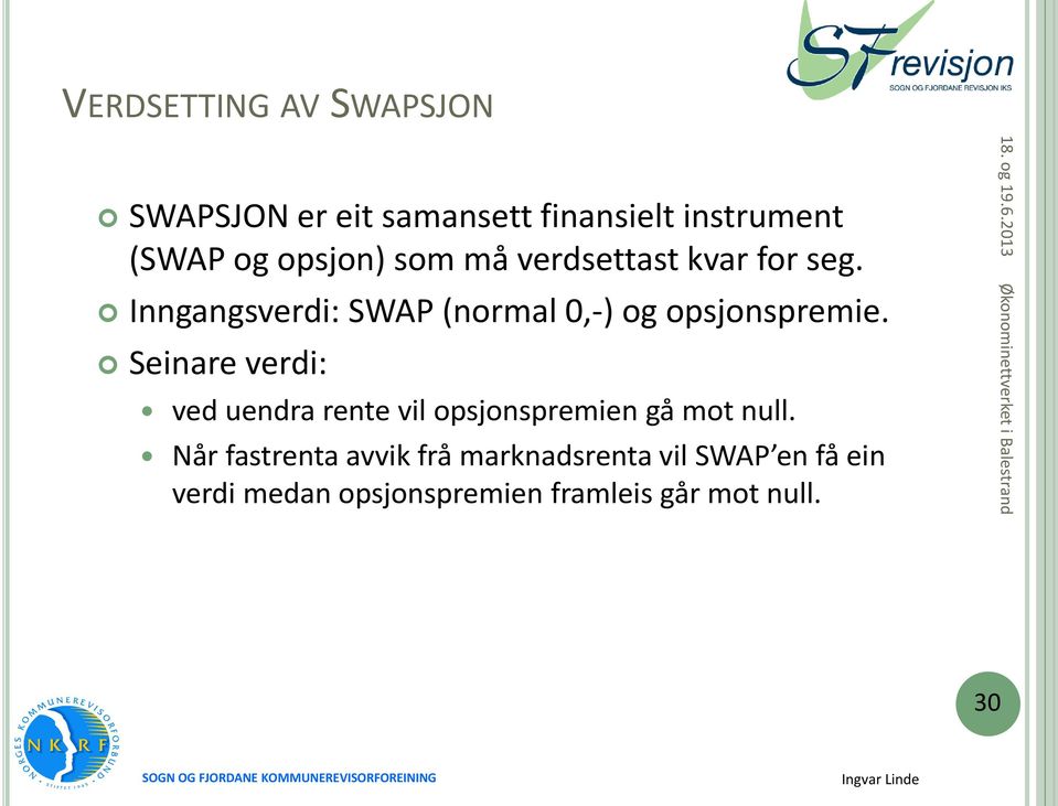 Inngangsverdi: SWAP (normal 0,-) og opsjonspremie.