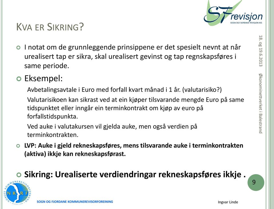 Eksempel: Avbetalingsavtale i Euro med forfall kvart månad i 1 år. (valutarisiko?