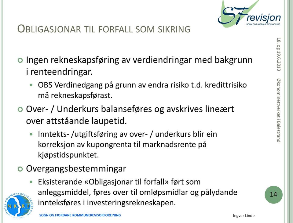 Over- / Underkurs balanseføres og avskrives lineært over attståande laupetid.