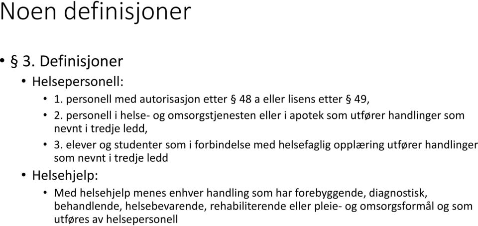 elever og studenter som i forbindelse med helsefaglig opplæring utfører handlinger som nevnt i tredje ledd Helsehjelp: Med