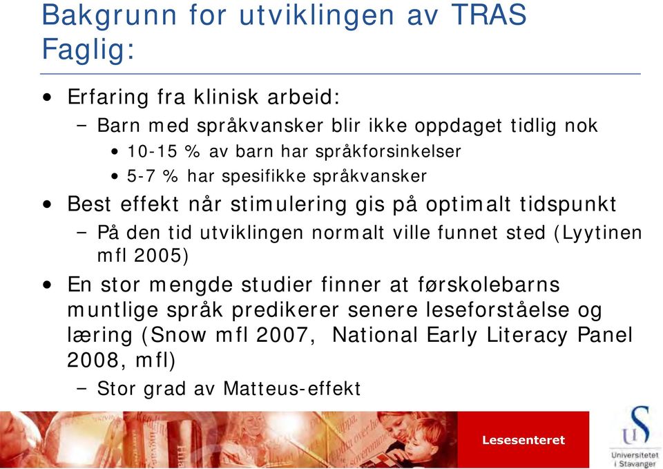 På den tid utviklingen normalt ville funnet sted (Lyytinen mfl 2005) En stor mengde studier finner at førskolebarns muntlige