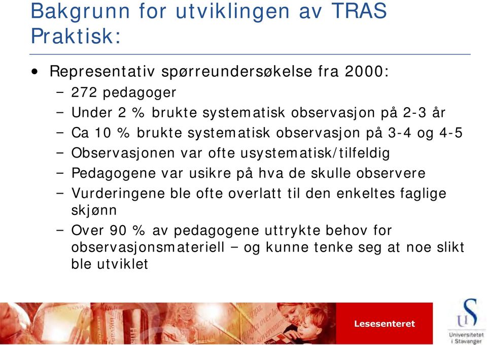 usystematisk/tilfeldig Pedagogene var usikre på hva de skulle observere Vurderingene ble ofte overlatt til den