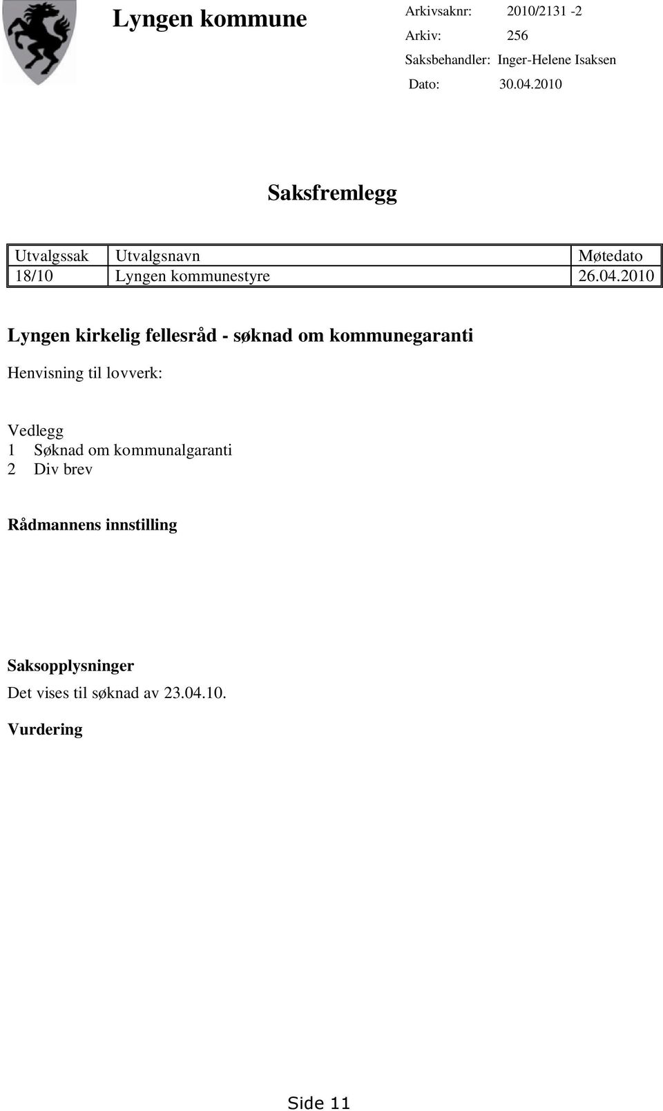 2010 Lyngen kirkelig fellesråd - søknad om kommunegaranti Henvisning til lovverk: Vedlegg 1 Søknad