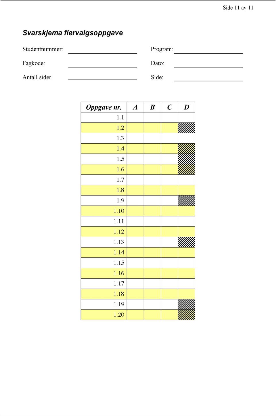 Studentnummer: Fagkode: Antall sider: Program: Dato: Side: